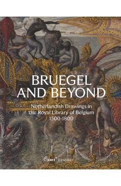 Poza produsului Bruegel and Beyond: Netherlandish Drawings in the Royal Library of Belgium, 1500-1800 - Daan Van Heesch