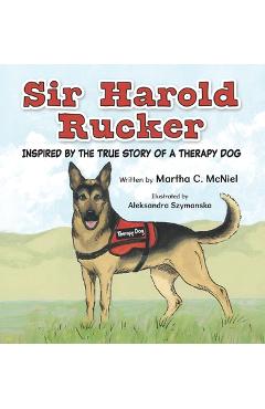 Poza produsului Sir Harold Rucker: Inspired by the True Story of a Therapy Dog - Martha C. Mcniel