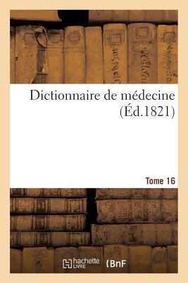 Dictionnaire de Médecine. Tome 16, Ort-Piv - Nicolas Philibert Adelon