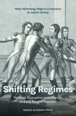 Coperta cărții 'Shifting Regimes: Political Disruption and Change in Early Modern Sweden - Mats Hallenberg'
