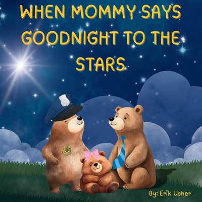 When Mommy Says Goodnight to the Stars - Erik Usher