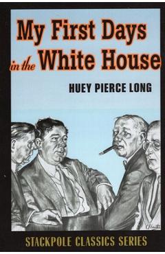 Coperta cărții 'My First Days in the White House - Huey Pierce Long'