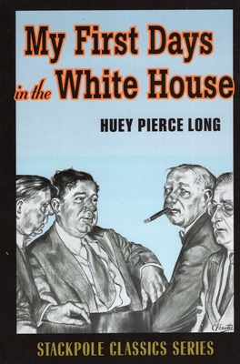 Coperta cărții 'My First Days in the White House - Huey Pierce Long'