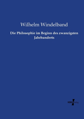 Die Philosophie im Beginn des zwanzigsten Jahrhunderts - Wilhelm Windelband