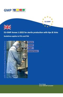 Poza produsului EU-GMP Annex 1-2022 for sterile production with tips & hints: Guidelines applies to PICs and FDA - Parviz Bayegi