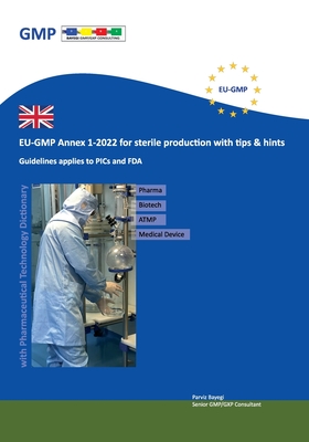 EU-GMP Annex 1-2022 for sterile production with tips & hints: Guidelines applies to PICs and FDA - Parviz Bayegi
