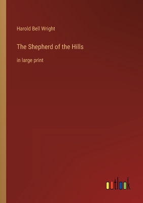 The Shepherd of the Hills: in large print - Harold Bell Wright