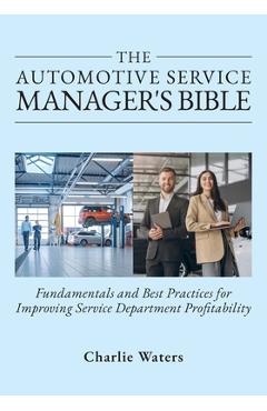 Coperta cărții 'The Automotive Service Manager's Bible, Fundamentals & Best Practices to Improve Service Department Profitability -'