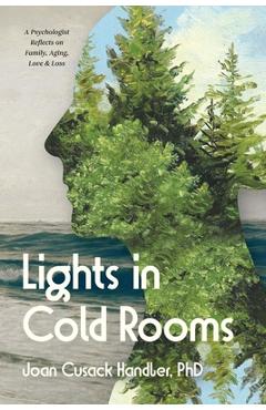 Coperta cărții 'Lights in Cold Rooms: A Psychologist Reflects on Family, Aging, Love & Loss - Joan Cusack Handler'