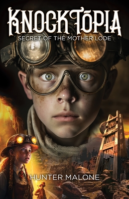 Knocktopia: Secret of the Mother Lode - Hunter Malone