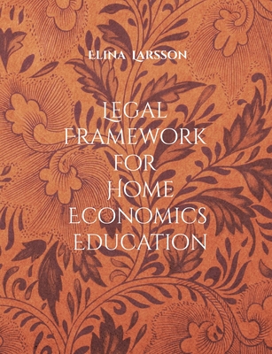 Legal Framework for Home Economics Education: Foundations for High-Quality Teaching and Learning - Elina Larsson