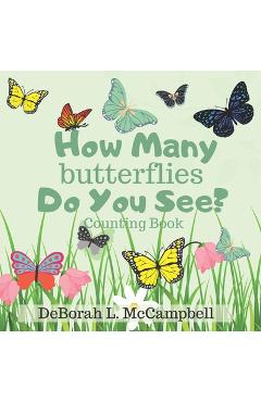 Coperta cărții 'How Many Butterflies Do You See? Counting Book: Count from 1-10 and Learning Colors for Ages 2-5 - Deborah L. Mccampbell'
