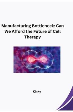 Poza produsului Manufacturing Bottleneck: Can We Afford the Future of Cell Therapy - 