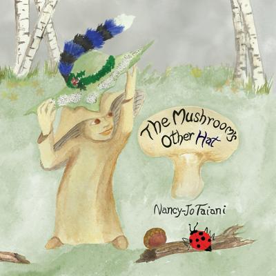 The Mushroom's Other Hat - Nancy-jo Taiani
