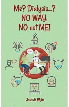 Poza produsului Me? Dialysis...? NO WAY. NO not ME! - Jolande Wijks