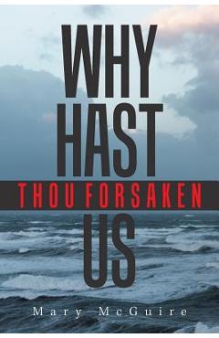Poza produsului Why Hast Thou Forsaken Us? - Mary Mcguire