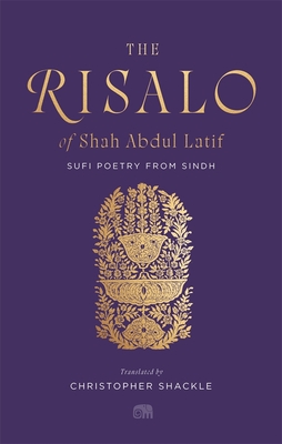 The Risalo of Shah Abdul Latif: Sufi Poetry from Sindh - Shah Abdul Latif