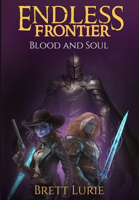 Endless Frontier (Book 2) Blood and Soul: A Sci-Fi Progression Fantasy Western Adventure - Brett Lurie