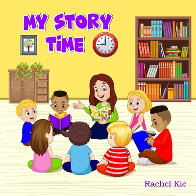 My Story Time: Seven captivating stories with meaningful lessons all in one book. - Rachel Kie