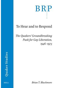 Coperta cărții 'To Hear and to Respond: The Quakers' Groundbreaking Push for Gay Liberation, 1946-1973 - Brian T. Blackmore'