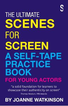 The Ultimate Scenes for Screen: A Self-Tape Practice Book for Young Actors - Joanne Watkinson