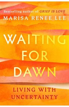 Coperta cărții 'Waiting for Dawn: Living with Uncertainty - Marisa Renee Lee'