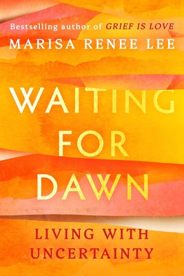 Coperta cărții 'Waiting for Dawn: Living with Uncertainty - Marisa Renee Lee'