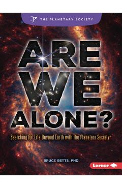 Poza produsului Are We Alone?: Searching for Life Beyond Earth with the Planetary Society (R) - Bruce Betts