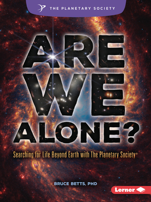 Are We Alone?: Searching for Life Beyond Earth with the Planetary Society (R) - Bruce Betts