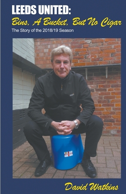 Leeds United: Bins, a Bucket, but No Cigar - David Watkins