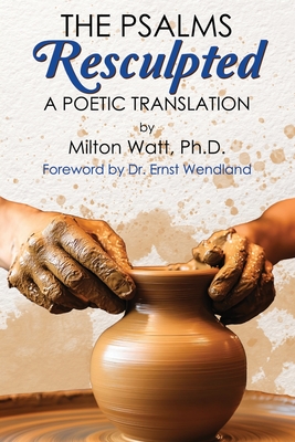 The Psalms Resculpted: A Poetic Translation - Ernst Wendland