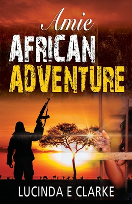 Amie African Adventure - Lucinda E. Clarke