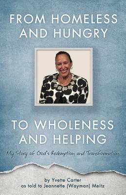 From Homeless and Hungry to Wholeness and Helping - Jeannette (wayman) Meitz