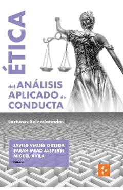 Coperta cărții 'Ética del Análisis Aplicado de Conducta: Lecturas Seleccionadas - Javier Virues-ortega'