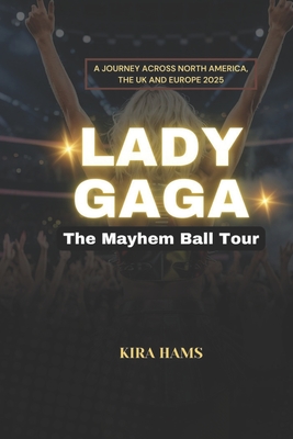 Lady Gaga: The Mayhem Ball Tour: A Journey Across North America, the UK and Europe 2025 - Kira Hams