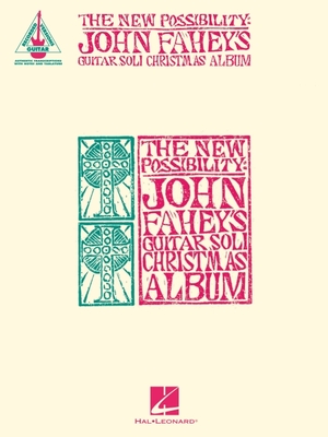 The New Possibility: John Fahey's Guitar Soli Christmas Album - Guitar Transcriptions with Notes & Tab - John Fahey