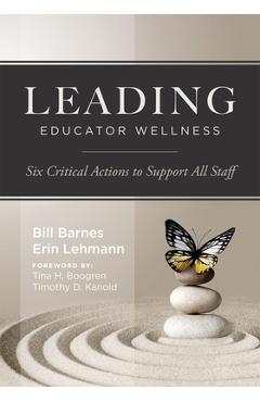 Leading Educator Wellness: Six Critical Actions to Support All Staff (Empower Educators with Actionable Wellness Strategies That Build Resilience and - Bill Barnes
