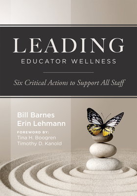 Leading Educator Wellness: Six Critical Actions to Support All Staff (Empower Educators with Actionable Wellness Strategies That Build Resilience and - Bill Barnes