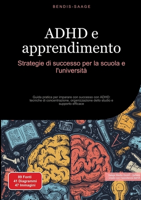 ADHD e apprendimento: Strategie di successo per la scuola e l'università Guida pratica per imparare con successo con ADHD: tecniche di concentrazione, - Bendis A. I. Saage -. Italiano