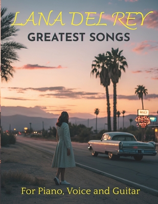 Lana Del Rey Greatest Songs for Piano, Voice and Guitar: 20 Songs with TAB - Dichard G