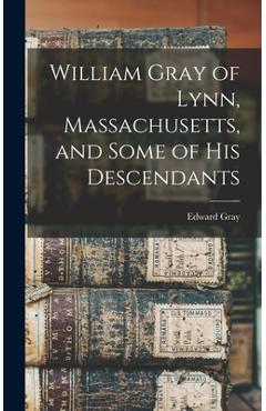 Coperta cărții 'William Gray of Lynn, Massachusetts, and Some of his Descendants - Gray Edward 1877-'