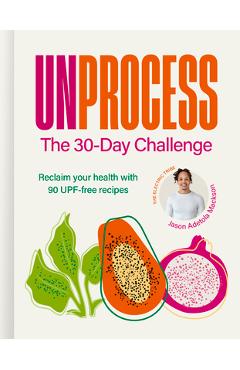 Poza produsului Unprocess: The 30-Day Challenge: Reclaim Your Health with 90 Upf-Free Recipes - Jason Adetola Mackson