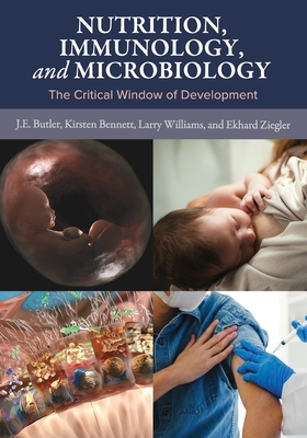 Nutrition, Immunology, and Microbiology: The Critical Window of Development - John Butler