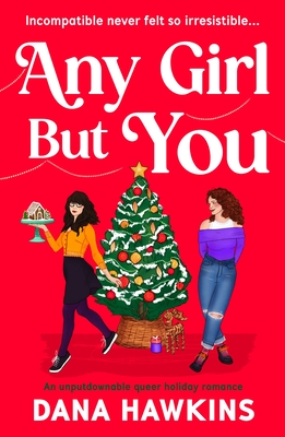 Any Girl But You: An Unputdownable Queer Holiday Romance - Dana Hawkins