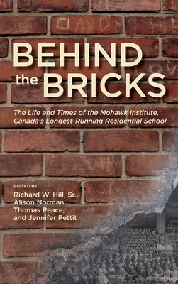 Behind the Bricks: The Life and Times of the Mohawk Institute, Canada's Longest-Running Residential School - Richard W. Hill