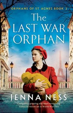 Coperta cărții 'The Last War Orphan: Completely gripping and heart-wrenching historical fiction set in World War Two - Jenna Ness'