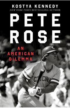 Pete Rose - Kostya Kennedy