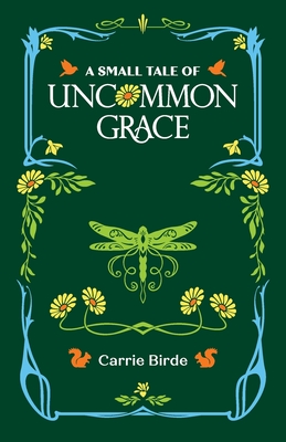 A Small Tale of Uncommon Grace - Carrie Birde