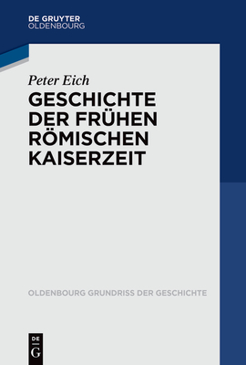 Geschichte Der Frühen Römischen Kaiserzeit - Peter Eich
