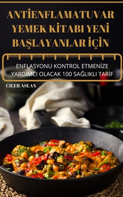 Antİenflamatuvar Yemek Kİtabi Yenİ BaŞlayanlar İçİn - 